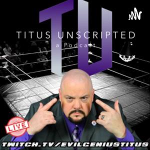 Titus Unscripted - a Wrestling Podcast