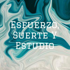 Esfuerzo, Suerte Y Estudio