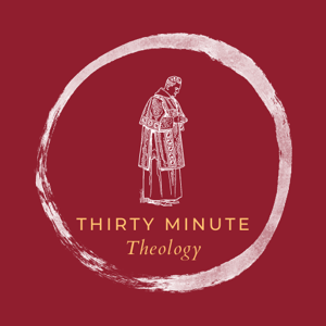 Thirty Minute Theology