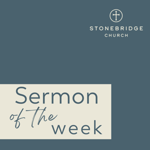 StoneBridge Church // Sermon of the Week