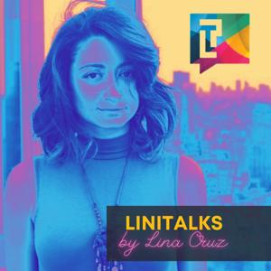 LiniTalks by Lina Cruz