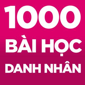 1000 Bài Học Danh Nhân - Những Câu Chuyện Thú Vị Và Bài Học Đặc Sắc Từ Các Danh Nhân