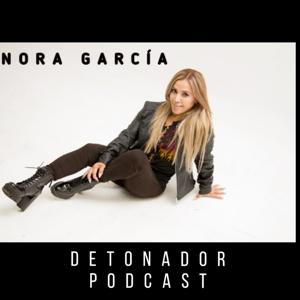 Nora Garcia Detonador Podcast