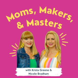 Moms, Makers, and Masters