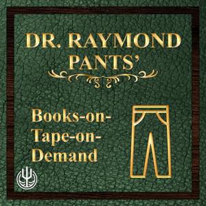 Dr. Raymond Pants' Books-on-Tape-on-Demand by The Trident Network