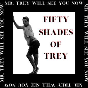 Fifty Shades of Trey