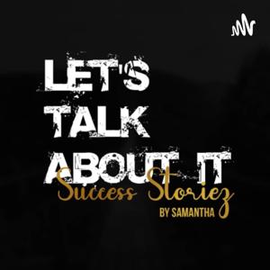 Let’s Talk About It Success Storiez by Samantha