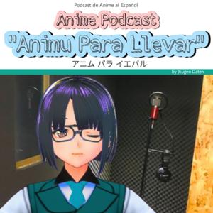 Anime Podcast: "Animu Para Llevar"