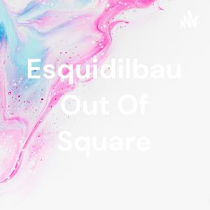 Esquidilbau Out Of Square