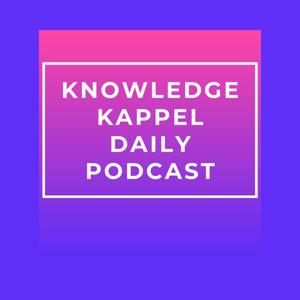 Knowledge Kappel Daily Podcast