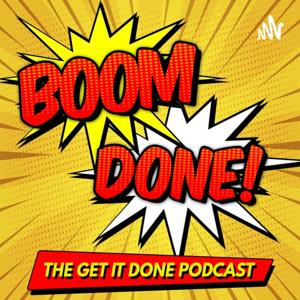 Boom Done! - The Get It Done Podcast!