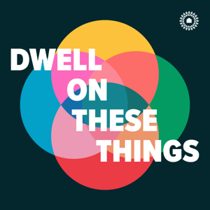 Dwell On These Things