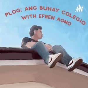 PLOG: Ang Buhay Colegio with Efren Agno