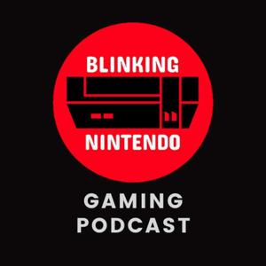 Blinking Nintendo Gaming Podcast