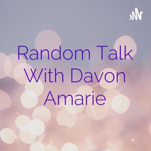 Random Talk With Davon Amarie