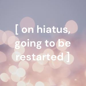 [ on hiatus, going to be restarted ]