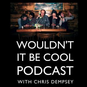 Wouldn't It Be Cool Podcast
