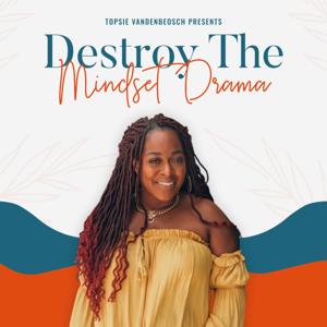 Destroy the Mindset Drama Podcast