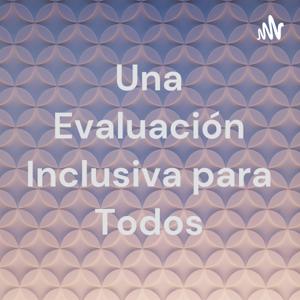 Una Evaluación Inclusiva para Todos