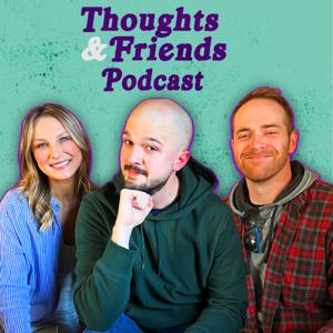 Thoughts and Friends Podcast