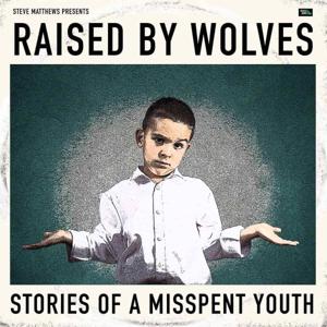 Raised by Wolves - Stories of a Misspent Youth