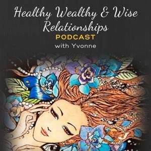 Healthy Wealthy & Wise Relationships by Yvonne