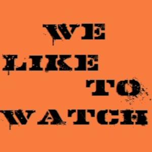 We Like To Watch