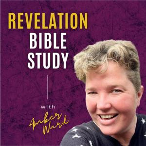 The Book of Revelation Explained - a Bible Study with Amber Ward of DiscipleHQ by Amber Ward