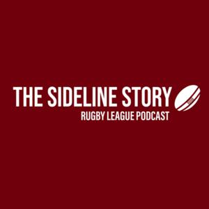 The Sideline Story: Rugby League Podcast by The Sideline Story: Rugby League Podcast