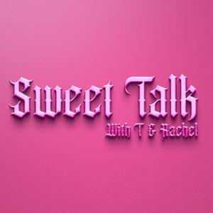 Sweet Talk with T & Rachel