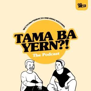 Tama Ba Yern?! The Podcast with DM and Renz