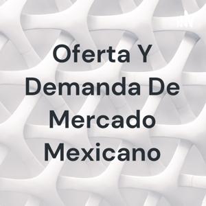 Oferta Y Demanda De Mercado Mexicano