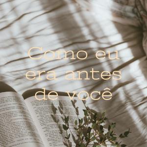 Como eu era antes de você - Jojo Moyes