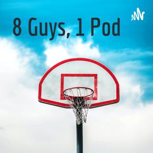 8 Guys, 1 Pod