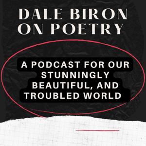 Dale Biron On Poetry – A Podcast For Our Stunningly Beautiful, And Troubled World