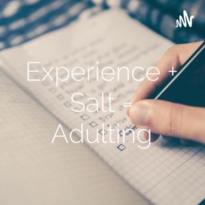 Experience + Salt = Adulting