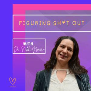 Figuring Sh*t Out with Dr. Nikki Neretin