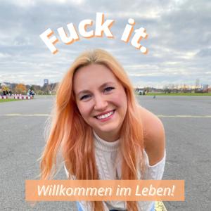 Fuck it. Willkommen im Leben!