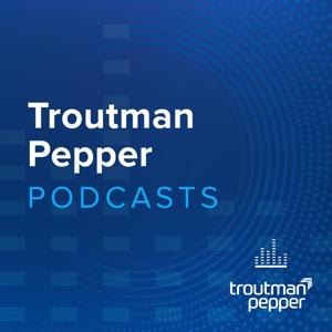 Troutman Pepper Podcasts