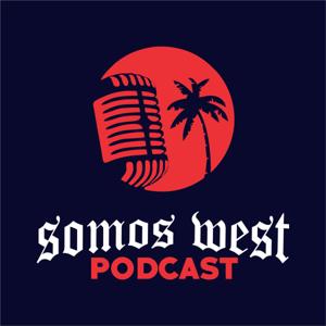 Somos West el podcast 1RA TEMPORADA