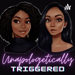 Unapologetically Triggered