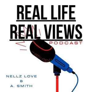 REAL LIFE REAL VIEWS PODCAST