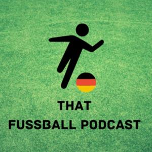 That Fussball Podcast - German Bundesliga Football Podcast in English by friends who live in Germany