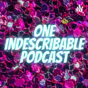 One Indescribable Podcast by One Indescribable Podcast