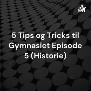 5 Tips og Tricks til Gymnasiet Episode 5 (Historie)
