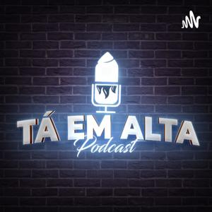 Tá Em Alta Podcast
