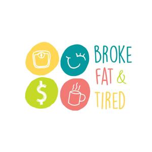 Broke, Fat & Tired