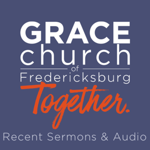 Grace Church of Fredericksburg Podcast