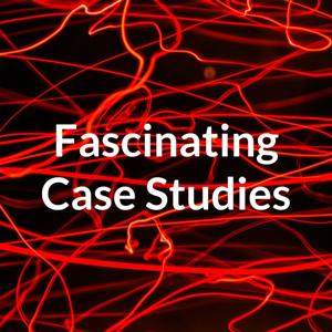 Fascinating Case Studies