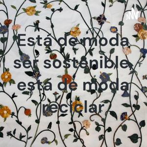 Está de moda ser sostenible, está de moda reciclar